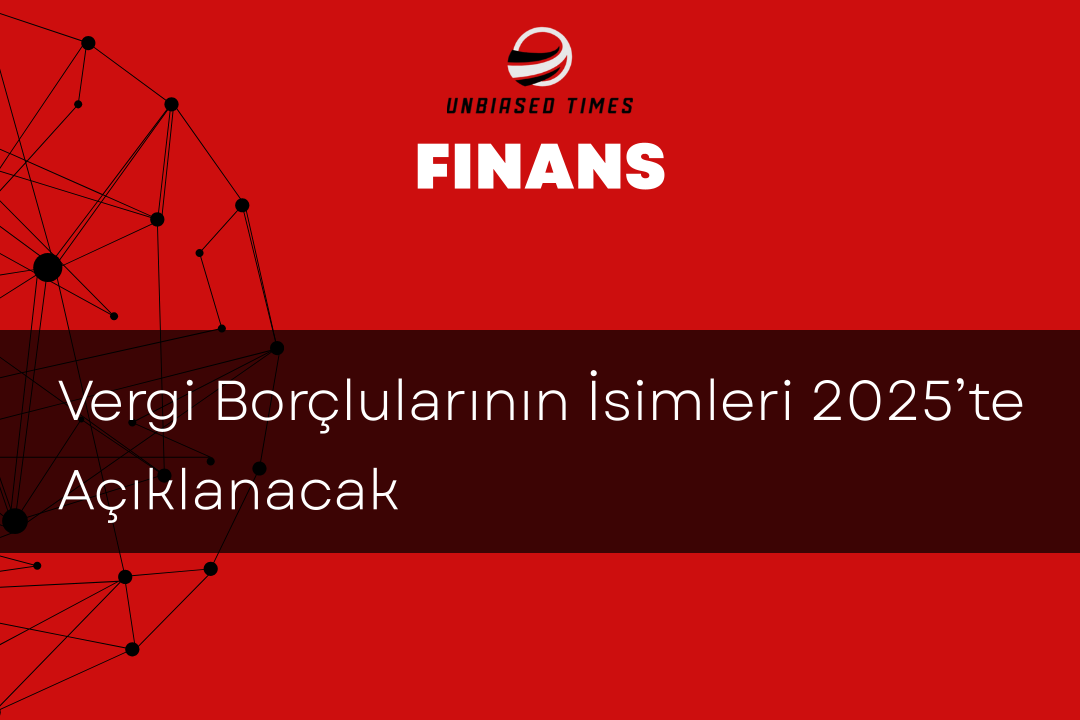 Vergi Borçlularının İsimleri 2025’te Açıklanacak