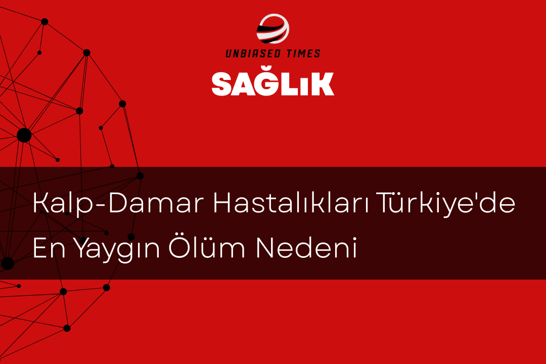 Kalp-Damar Hastalıkları Türkiye'de En Yaygın Ölüm Nedeni
