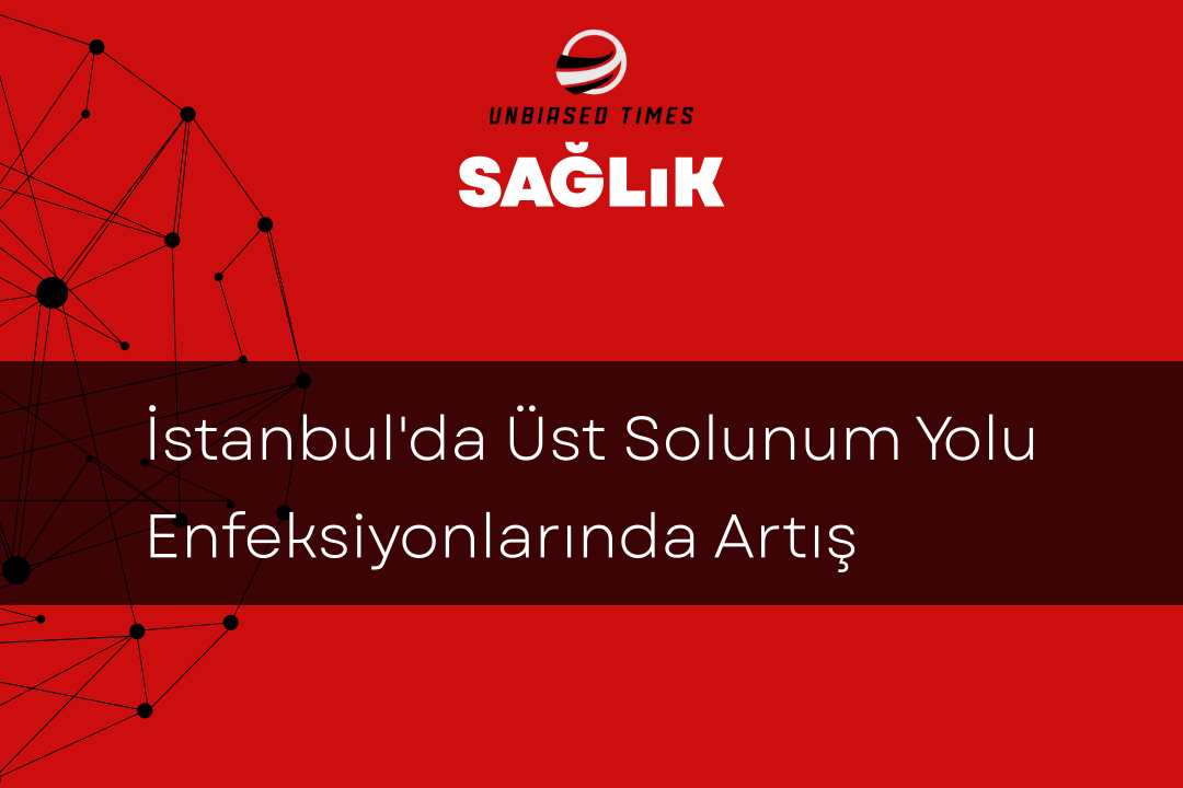 İstanbul'da Üst Solunum Yolu Enfeksiyonlarında Artış