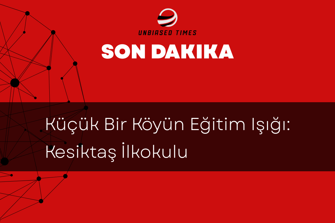 Küçük Bir Köyün Eğitim Işığı: Kesiktaş İlkokulu