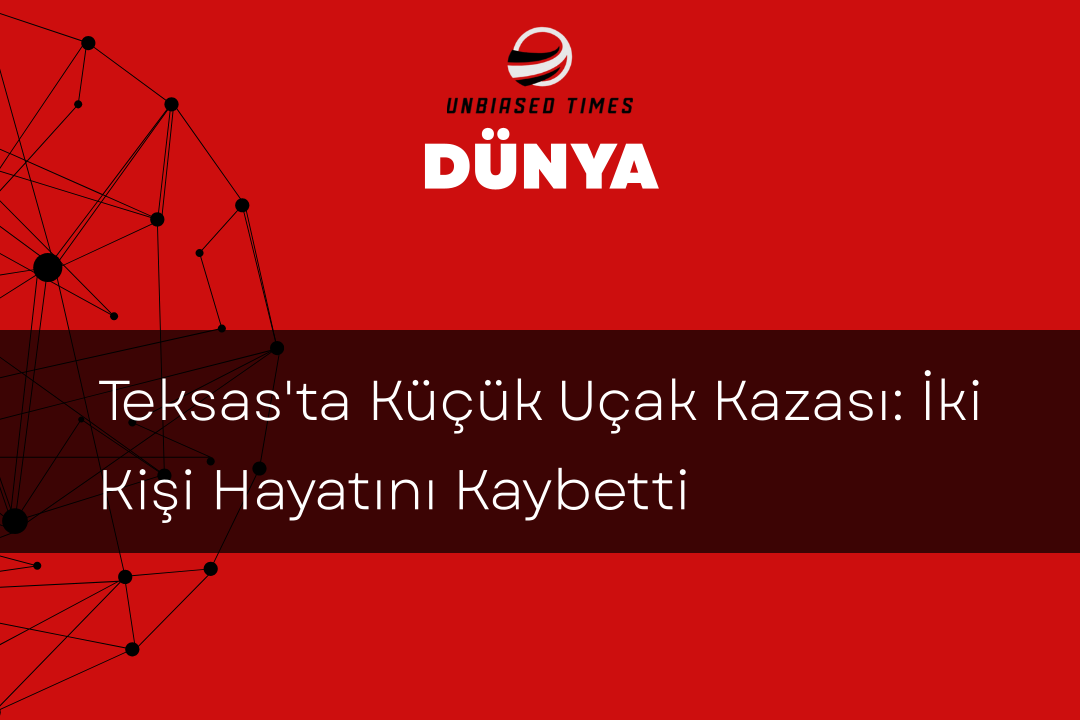 Teksas'ta Küçük Uçak Kazası: İki Kişi Hayatını Kaybetti