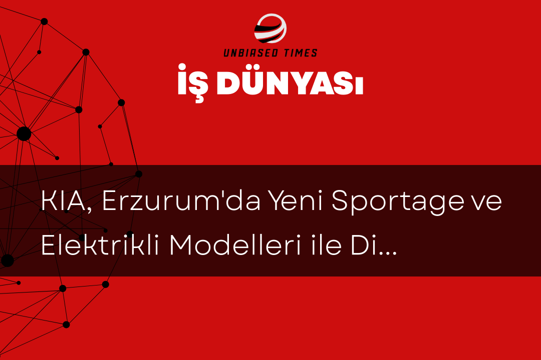 KIA, Erzurum'da Yeni Sportage ve Elektrikli Modelleri ile Dikkat Çekti