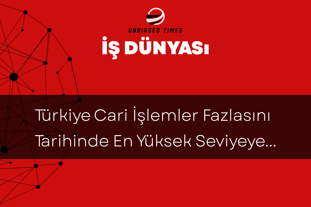 Türkiye Cari İşlemler Fazlasını Tarihinde En Yüksek Seviyeye Taşıdı