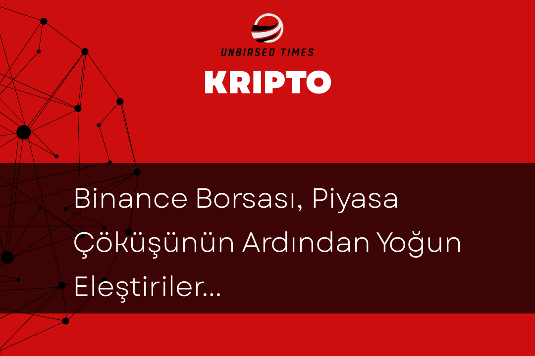 Binance Borsası, Piyasa Çöküşünün Ardından Yoğun Eleştirilerle Karşılaşıyor