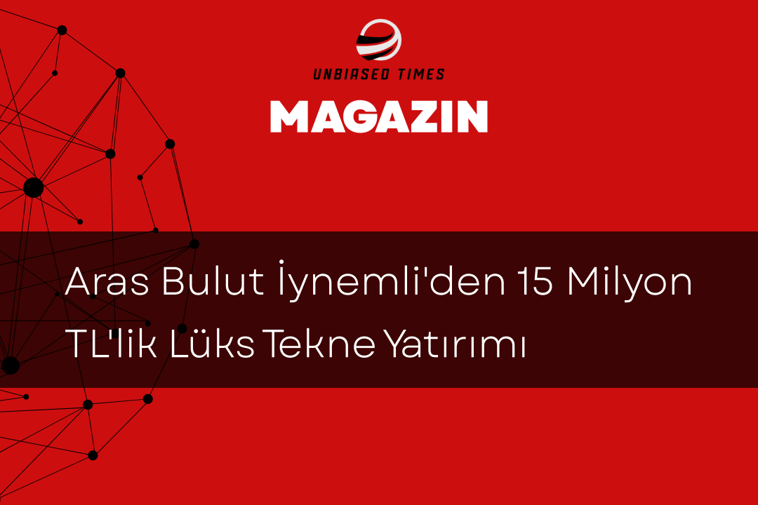 Aras Bulut İynemli'den 15 Milyon TL'lik Lüks Tekne Yatırımı