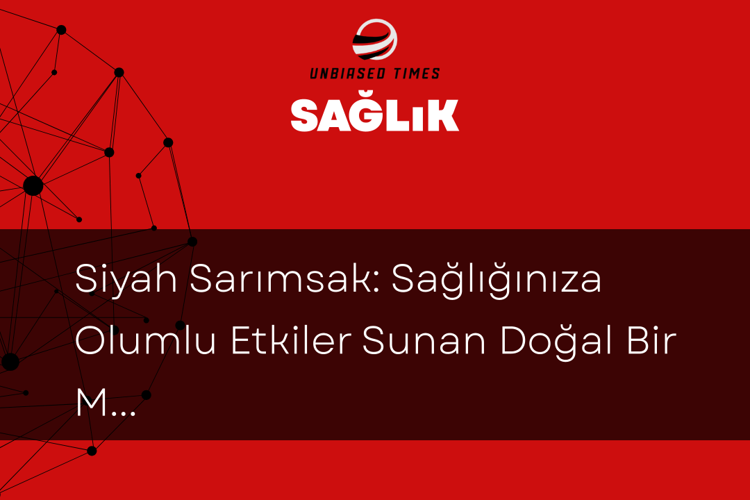 Siyah Sarımsak: Sağlığınıza Olumlu Etkiler Sunan Doğal Bir Mucize