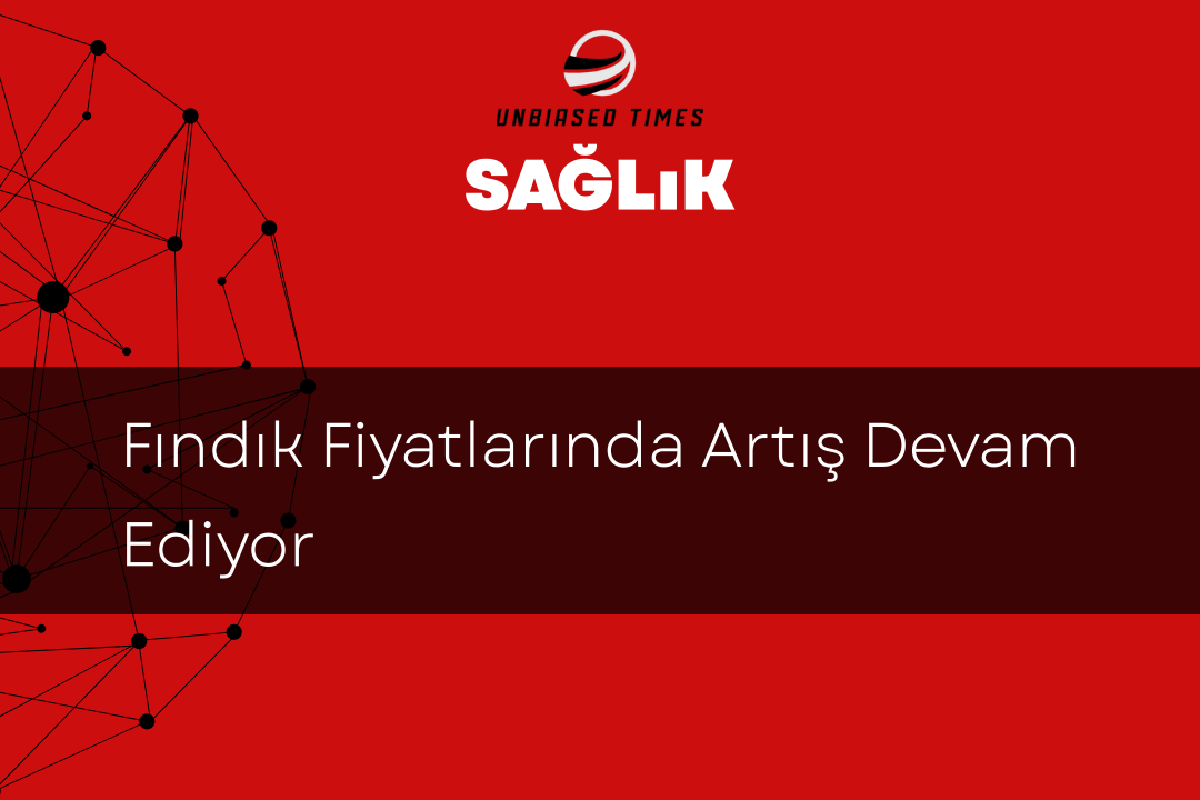 Fındık Fiyatlarında Artış Devam Ediyor