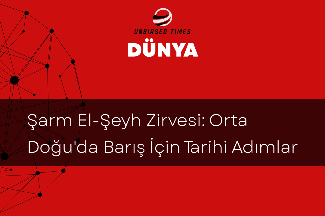 Şarm El-Şeyh Zirvesi: Orta Doğu'da Barış İçin Tarihi Adımlar