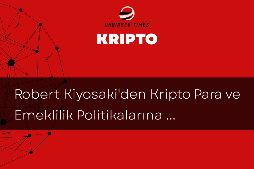 Robert Kiyosaki'den Kripto Para ve Emeklilik Politikalarına Desteği