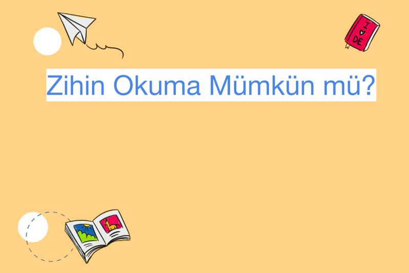 Zihin Okuma: Bilimin Sınırlarını Aşmak Mümkün Mü?