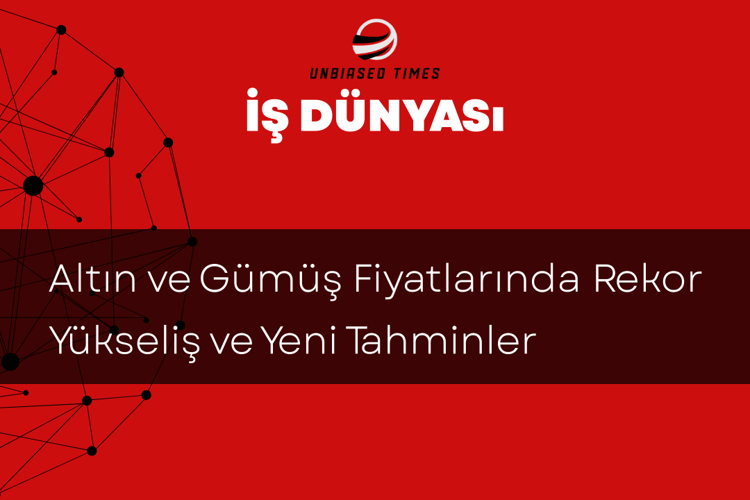 Altın ve Gümüş Fiyatlarında Rekor Yükseliş ve Yeni Tahminler