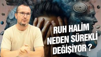 Ruh Halim Neden Değişiyor?