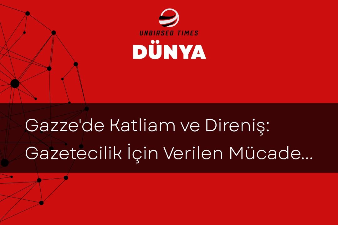 Gazze'de Katliam ve Direniş: Gazetecilik İçin Verilen Mücadele