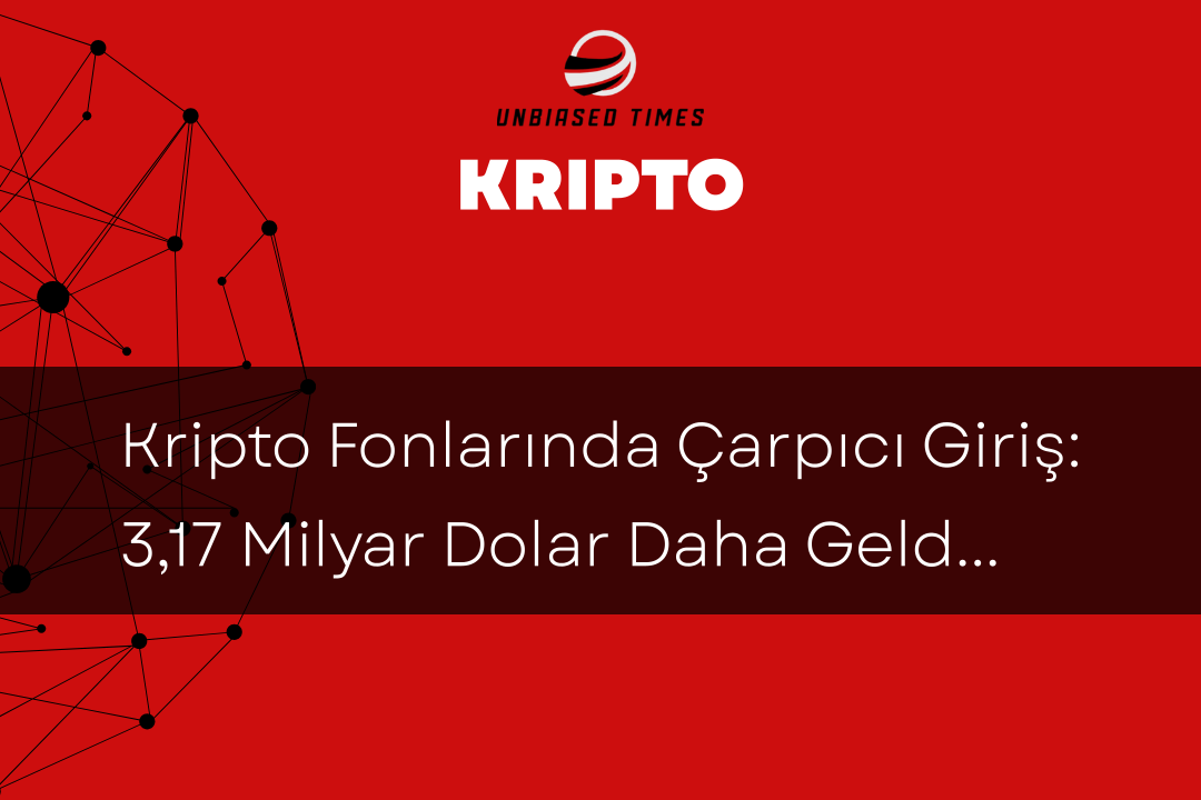 Kripto Fonlarında Çarpıcı Giriş: 3,17 Milyar Dolar Daha Geldi