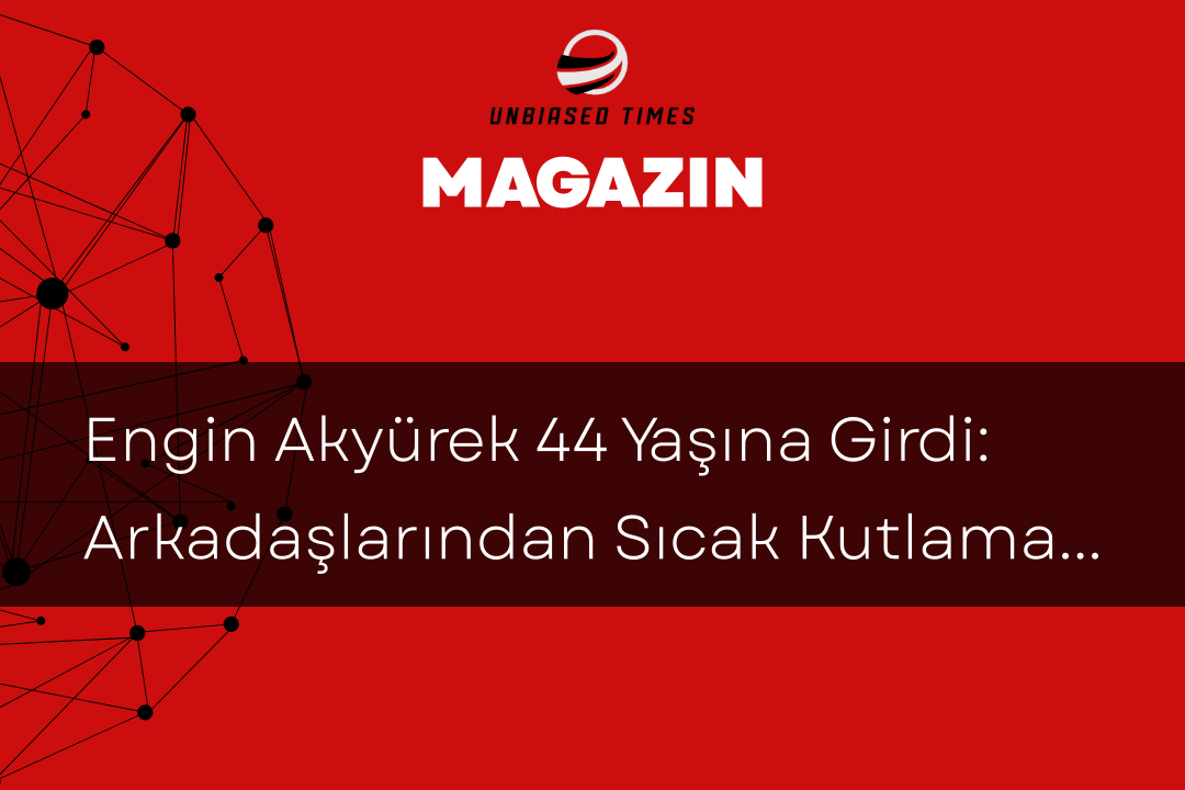Engin Akyürek 44 Yaşına Girdi: Arkadaşlarından Sıcak Kutlamalar