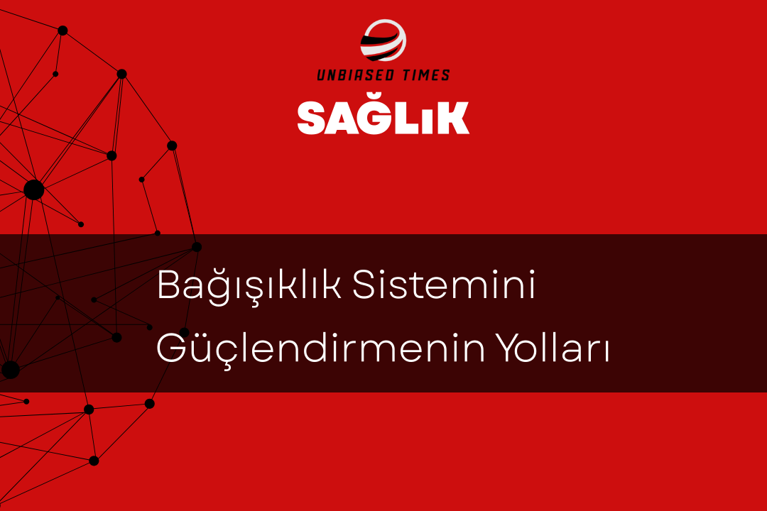 Bağışıklık Sistemini Güçlendirmenin Yolları