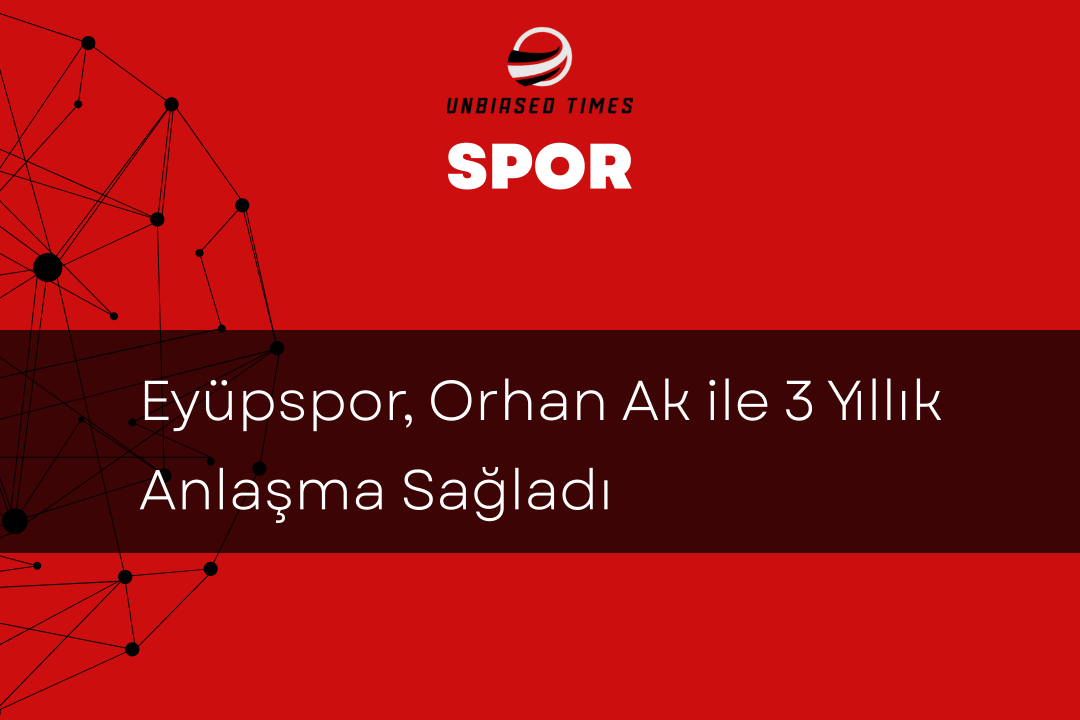 Eyüpspor, Orhan Ak ile 3 Yıllık Anlaşma Sağladı