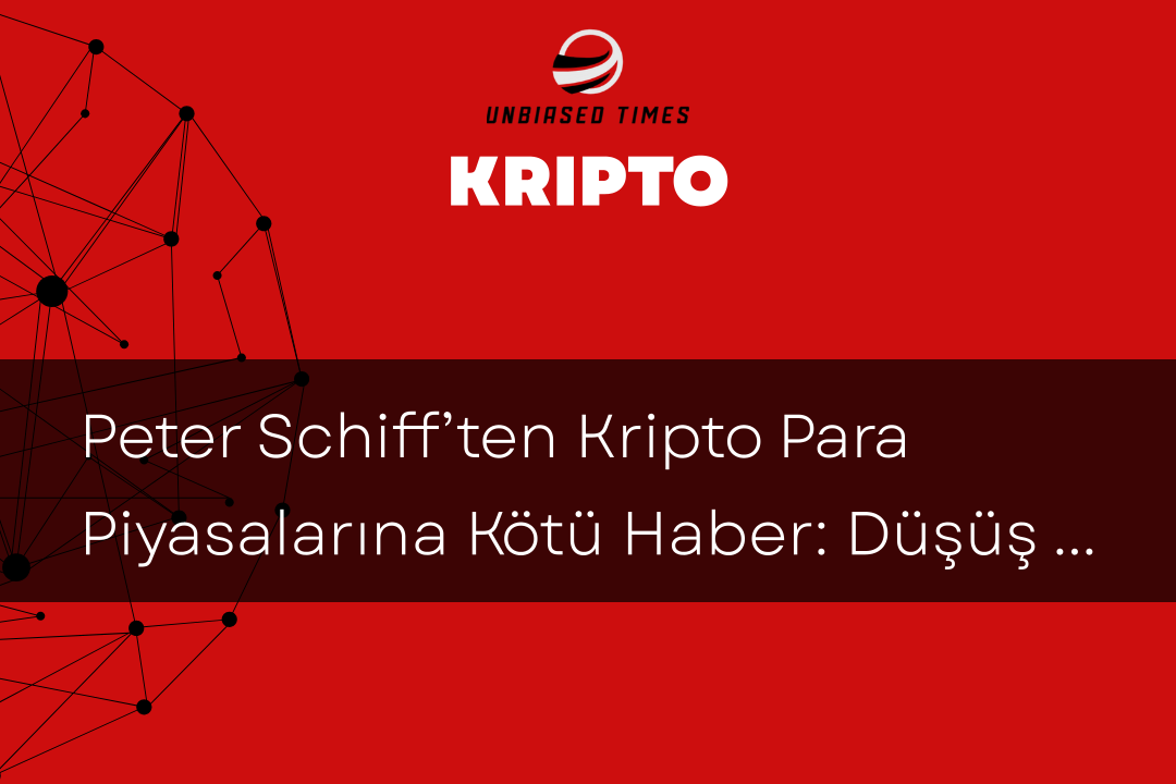 Peter Schiff’ten Kripto Para Piyasalarına Kötü Haber: Düşüş Devam Ediyor