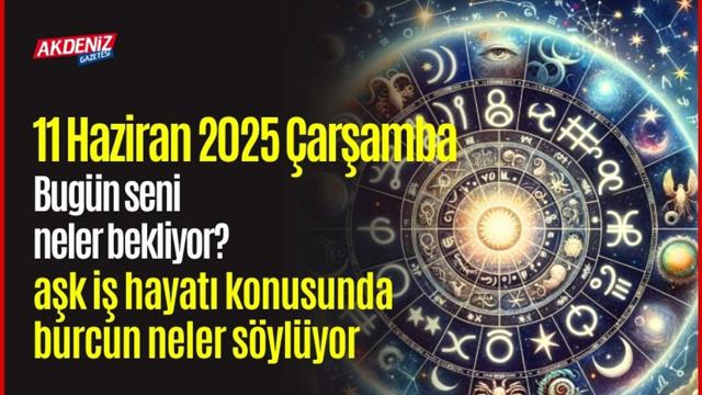 Astrolojik Gündemde Öne Çıkanlar: 11 Haziran 2025 Burç Yorumları