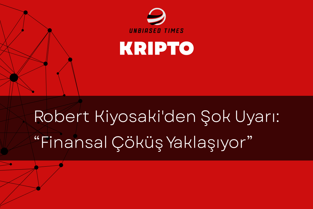 Robert Kiyosaki'den Şok Uyarı: “Finansal Çöküş Yaklaşıyor”