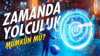 Zaman Yolculuğu Mümkün Mü?
