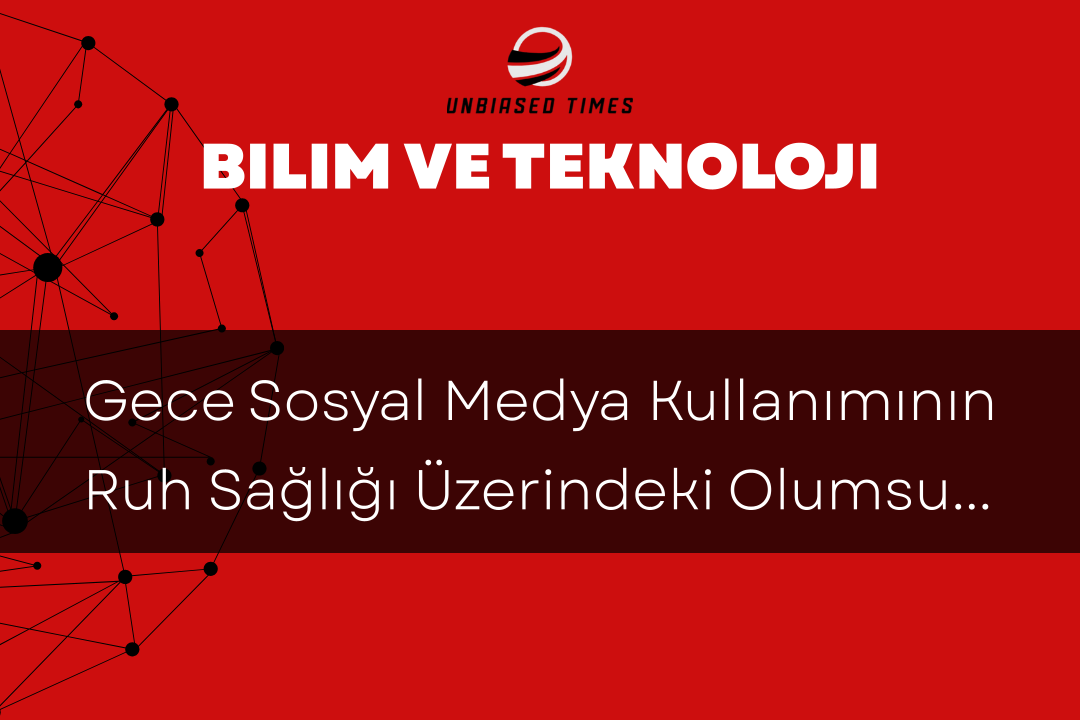 Gece Sosyal Medya Kullanımının Ruh Sağlığı Üzerindeki Olumsuz Etkileri