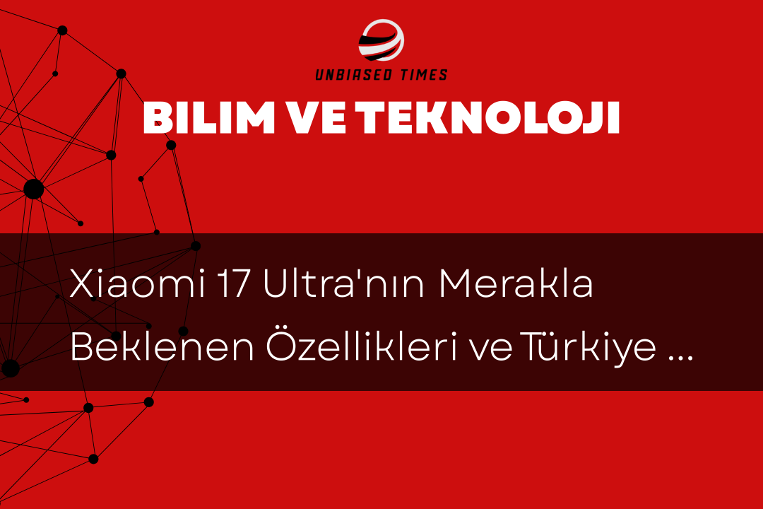 Xiaomi 17 Ultra'nın Merakla Beklenen Özellikleri ve Türkiye Pazarındaki İhtimalleri