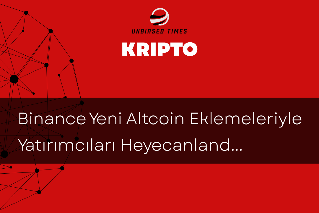Binance Yeni Altcoin Eklemeleriyle Yatırımcıları Heyecanlandırıyor