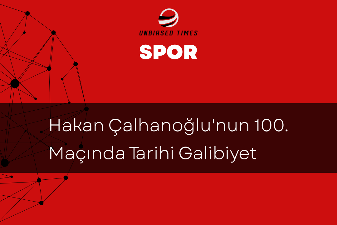 Hakan Çalhanoğlu'nun 100. Maçında Tarihi Galibiyet