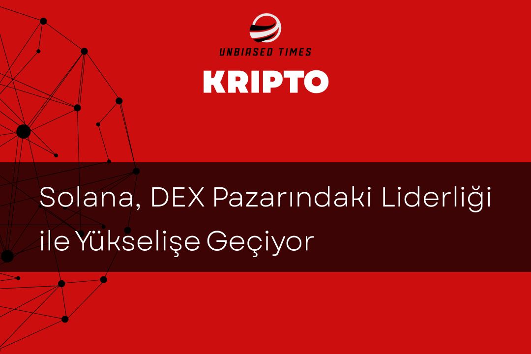 Solana, DEX Pazarındaki Liderliği ile Yükselişe Geçiyor