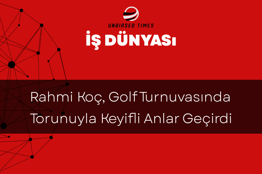 Rahmi Koç, Golf Turnuvasında Torunuyla Keyifli Anlar Geçirdi