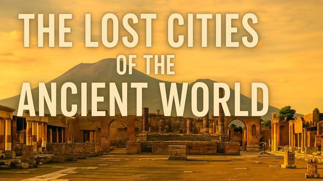 Uncovering the Lost Cities of the Ancient World