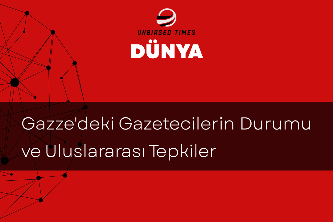 Gazze'deki Gazetecilerin Durumu ve Uluslararası Tepkiler