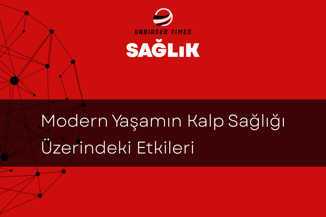 Modern Yaşamın Kalp Sağlığı Üzerindeki Etkileri