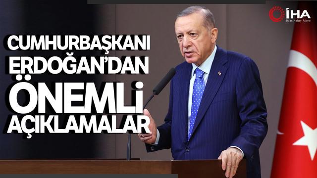 Cumhurbaşkanı Erdoğan'dan Önemli Açıklamalar