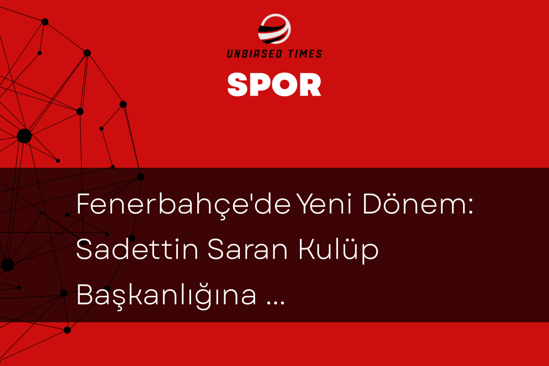 Fenerbahçe'de Yeni Dönem: Sadettin Saran Kulüp Başkanlığına Seçildi