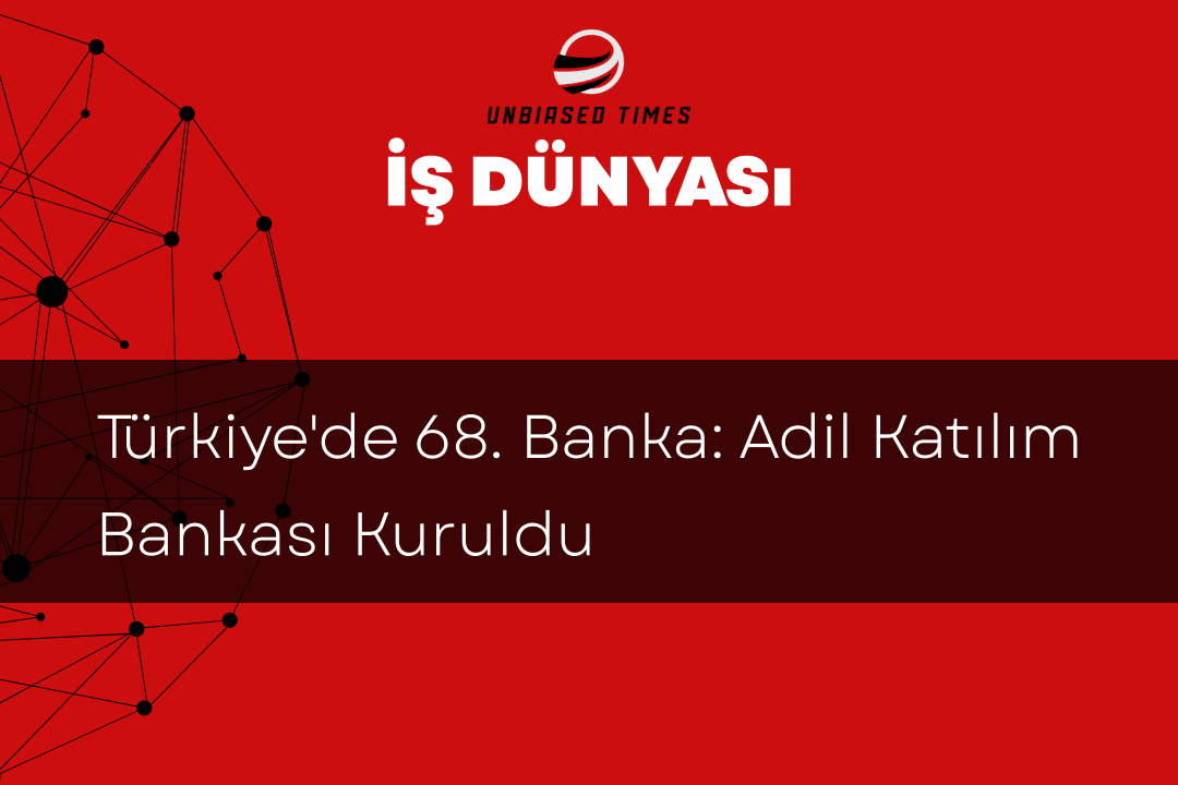 Türkiye'de 68. Banka: Adil Katılım Bankası Kuruldu