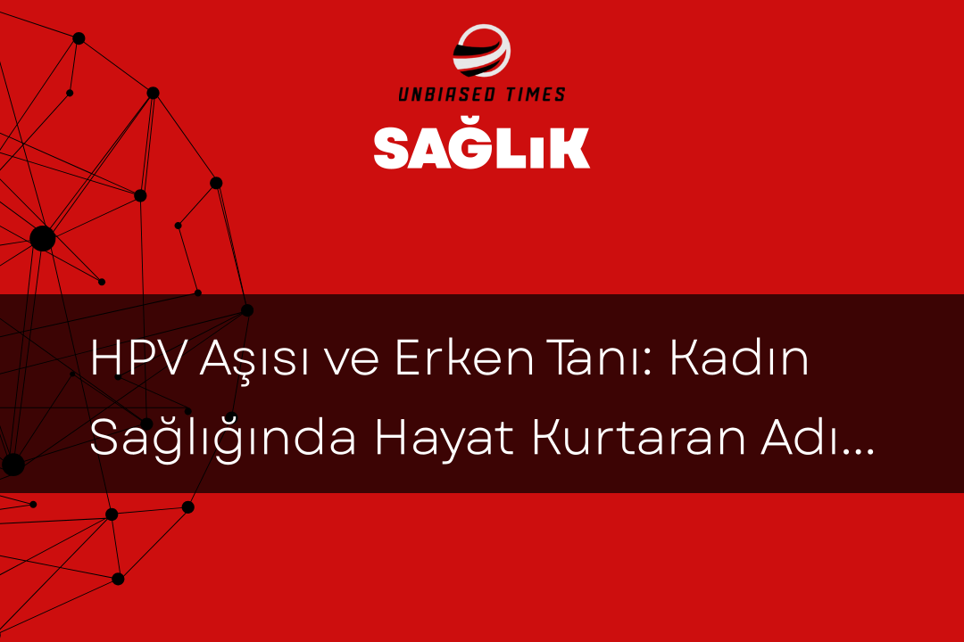 HPV Aşısı ve Erken Tanı: Kadın Sağlığında Hayat Kurtaran Adımlar
