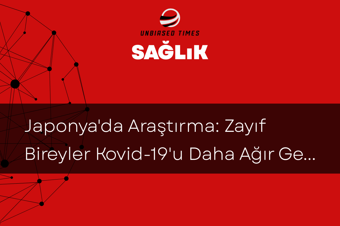 Japonya'da Araştırma: Zayıf Bireyler Kovid-19'u Daha Ağır Geçiriyor