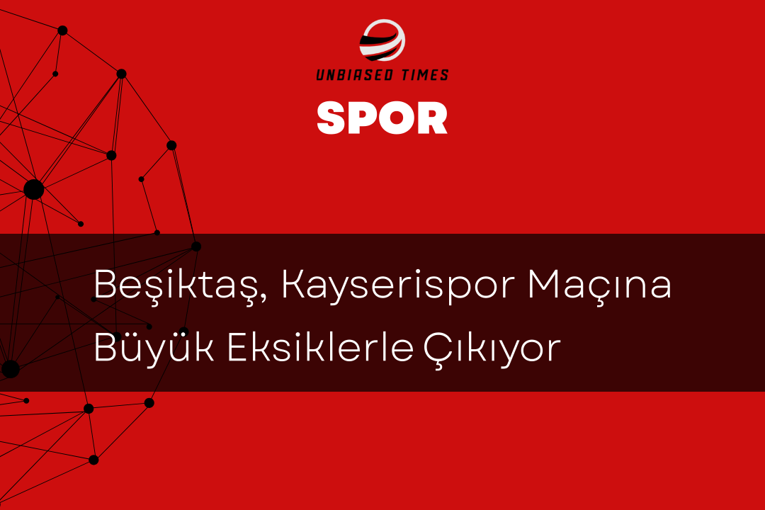 Beşiktaş, Kayserispor Maçına Büyük Eksiklerle Çıkıyor