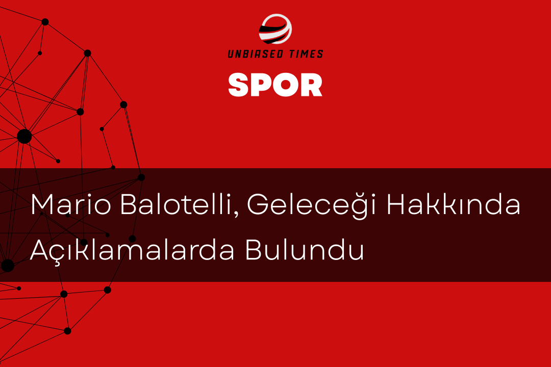 Mario Balotelli, Geleceği Hakkında Açıklamalarda Bulundu