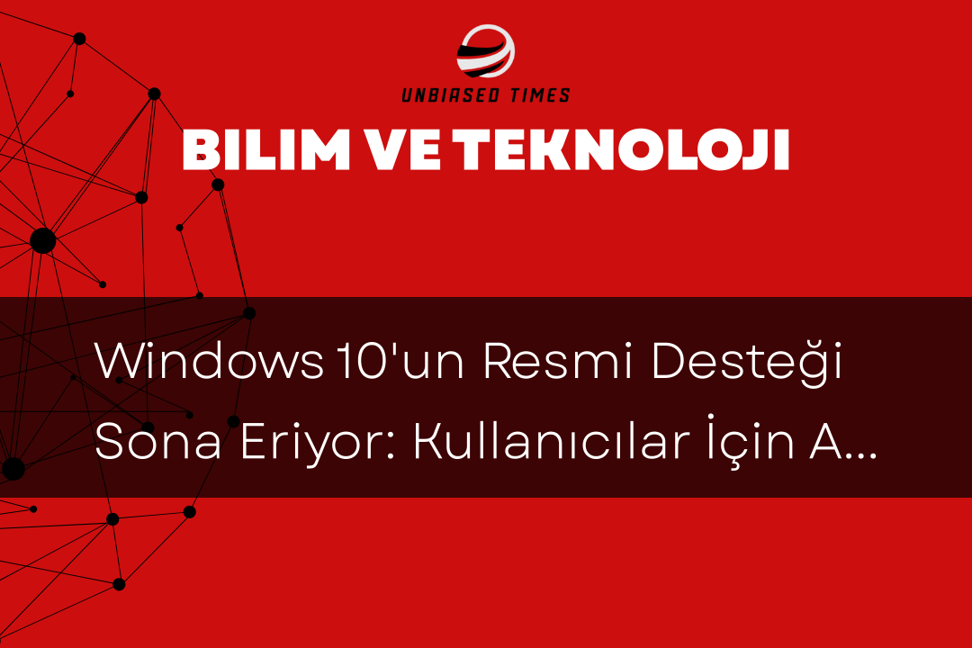 Windows 10'un Resmi Desteği Sona Eriyor: Kullanıcılar İçin Alternatifler