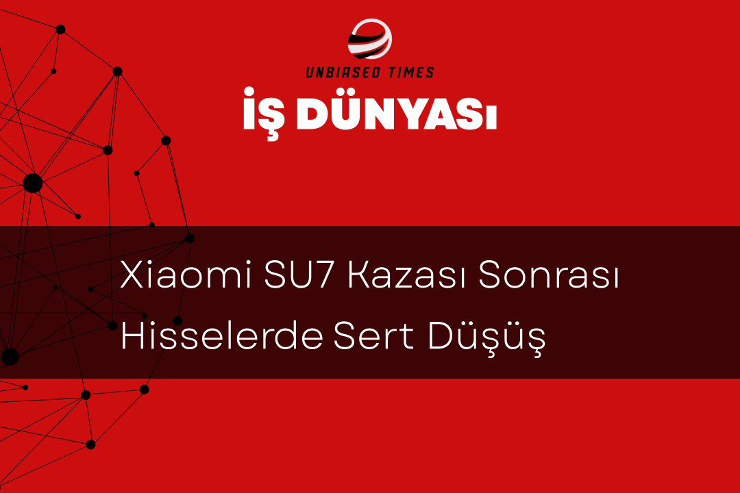 Xiaomi SU7 Kazası Sonrası Hisselerde Sert Düşüş