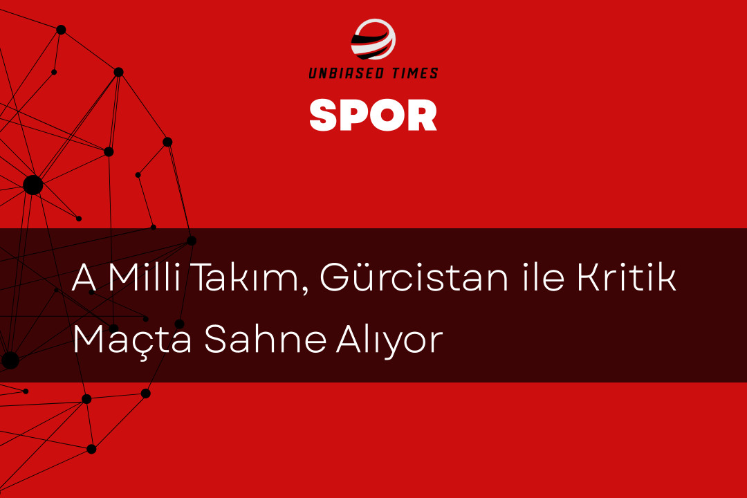 A Milli Takım, Gürcistan ile Kritik Maçta Sahne Alıyor