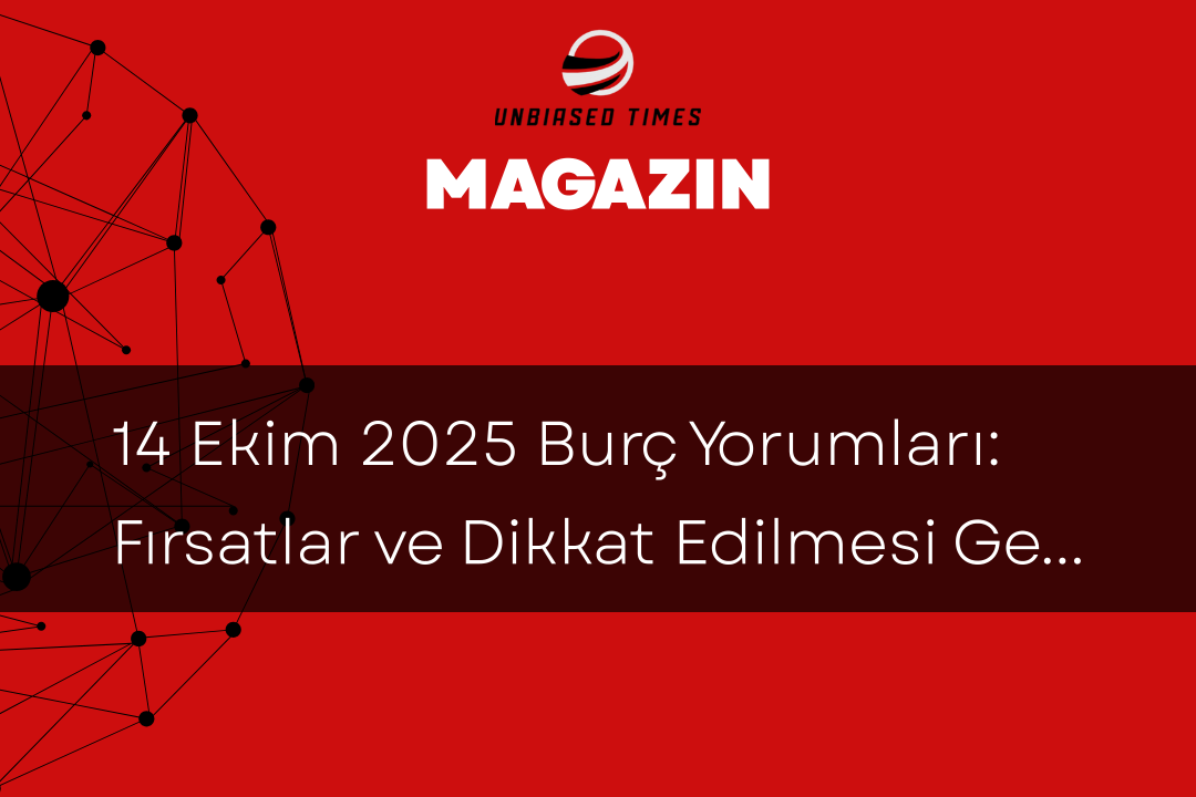 14 Ekim 2025 Burç Yorumları: Fırsatlar ve Dikkat Edilmesi Gerekenler