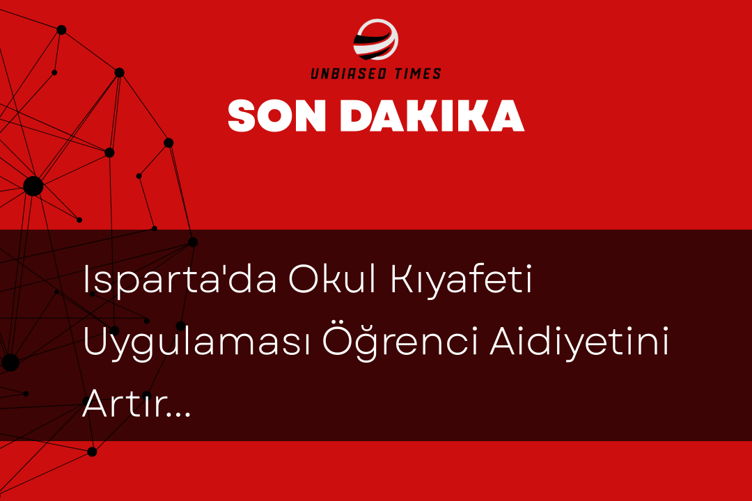 Isparta'da Okul Kıyafeti Uygulaması Öğrenci Aidiyetini Artırıyor