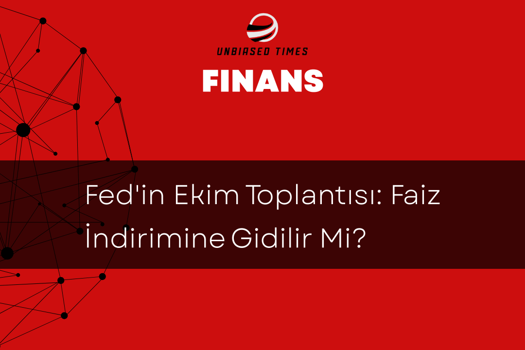 Fed'in Ekim Toplantısı: Faiz İndirimine Gidilir Mi?