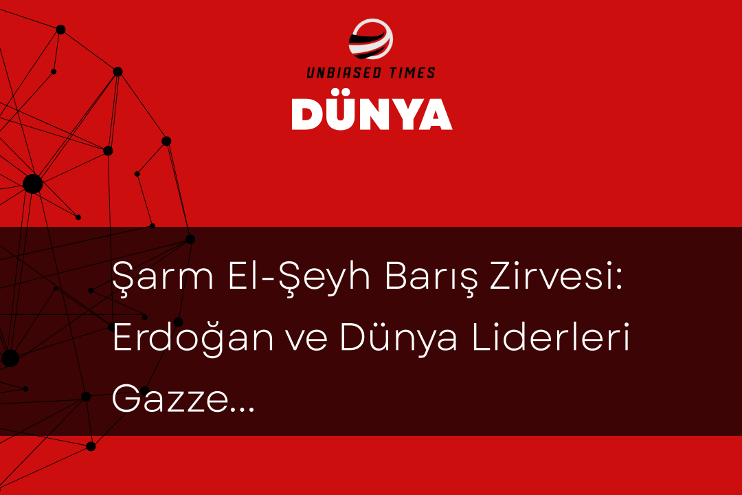 Şarm El-Şeyh Barış Zirvesi: Erdoğan ve Dünya Liderleri Gazze İçin Bir Araya Geldi