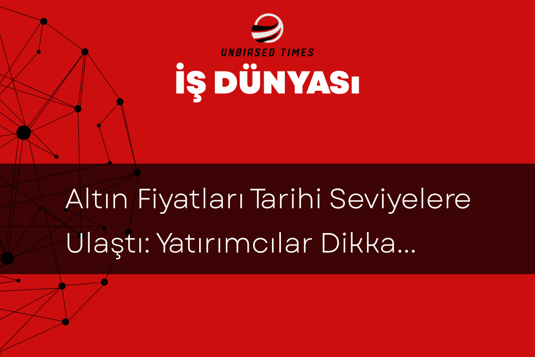 Altın Fiyatları Tarihi Seviyelere Ulaştı: Yatırımcılar Dikkatli Olmalı